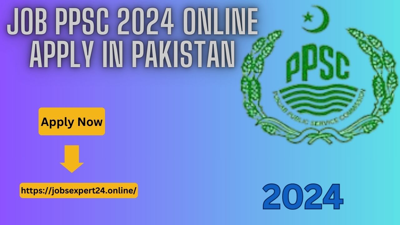 Job PPSC 2024 Online Apply In Pakistan